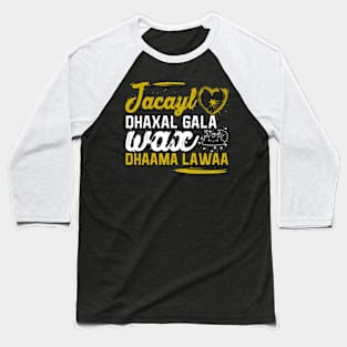 Jacayl dhaxal gala wax dhama lawaa Baseball T-Shirt